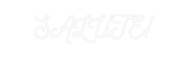 Custom Neon: SALUTE!
