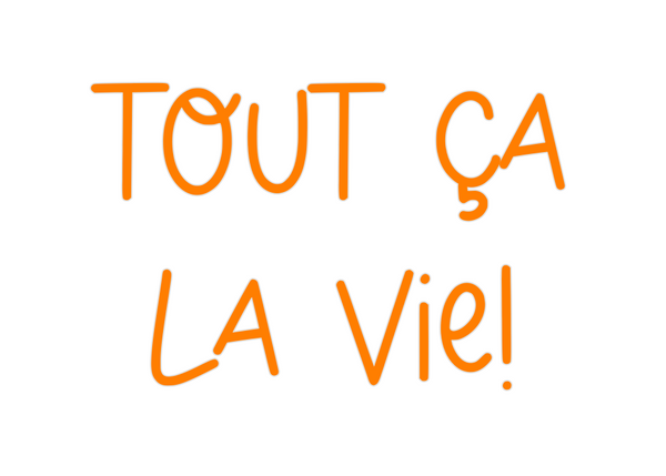 Custom Neon: tout ça
la vie!