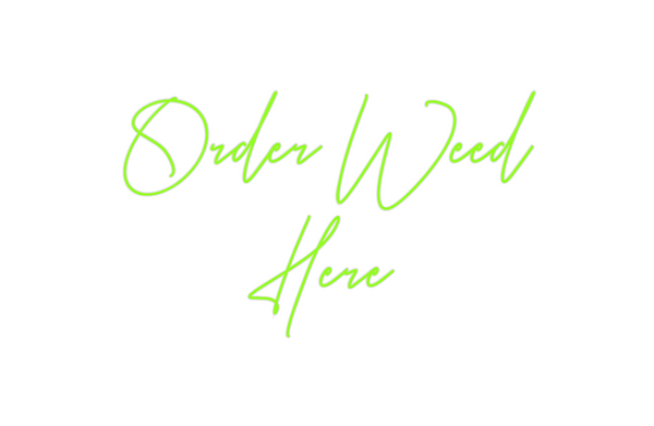 Custom Neon: Order Weed 
H...