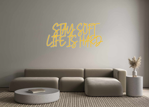 Custom Neon: STAY SOFT
LIF...