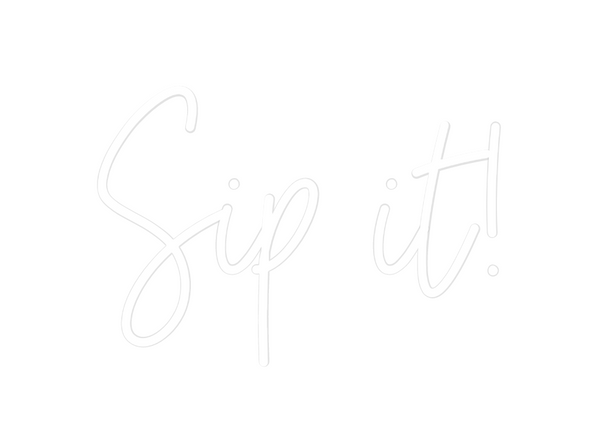 Custom Neon: Sip it!