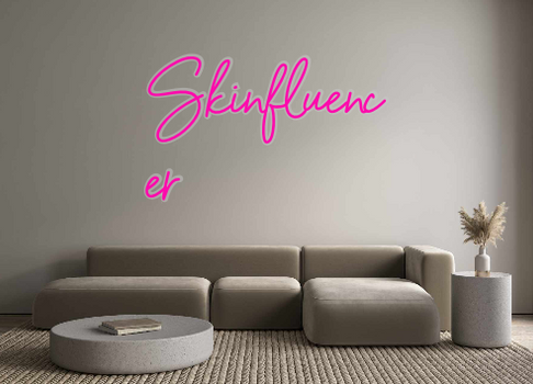 Custom Neon: Skinfluenc
er