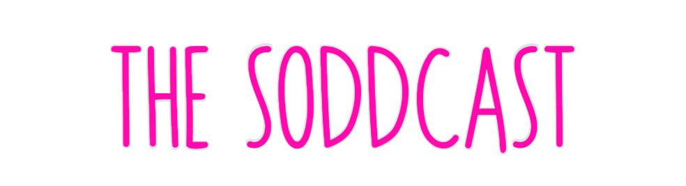 Custom Neon: THE SODDCAST