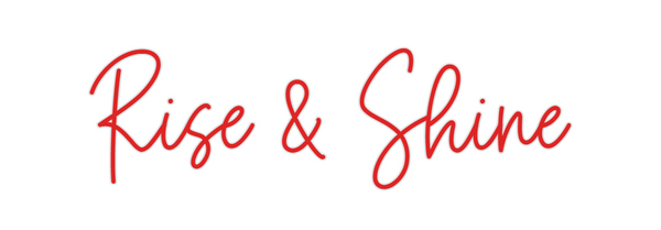 Custom Neon: Rise & Shine