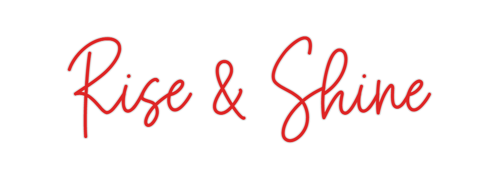 Custom Neon: Rise & Shine