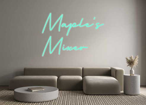 Custom Neon: Maple's
Mixer