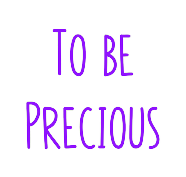 Custom Neon: To be
Precious