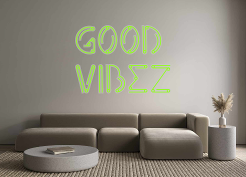 Custom Neon: Good 
Vibez