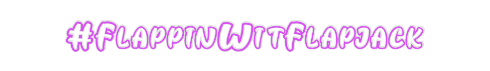 Custom Neon: #FlappinWitFl...