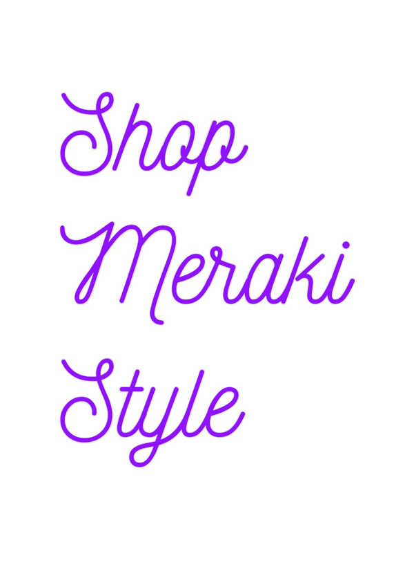 Custom Neon:  Shop
 Meraki...
