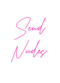 Custom Neon: Send
Nudes