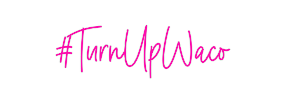 Custom Neon: #TurnUpWaco