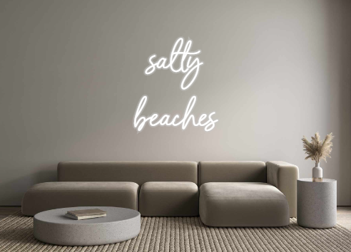 Custom Neon: salty
beaches