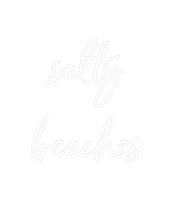 Custom Neon: salty
beaches