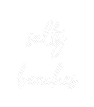 Custom Neon: salty
beaches