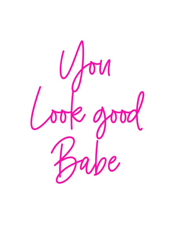 Custom Neon: You 
Look goo...