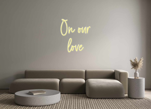 Custom Neon: On our
love