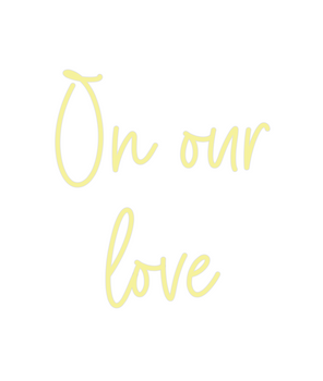 Custom Neon: On our
love