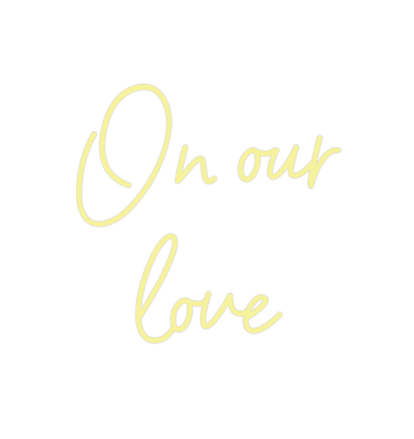 Custom Neon: On our
love