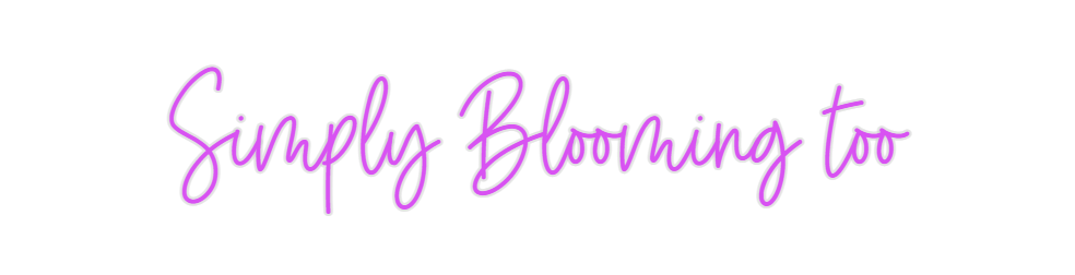 Custom Neon: Simply Bloomi...