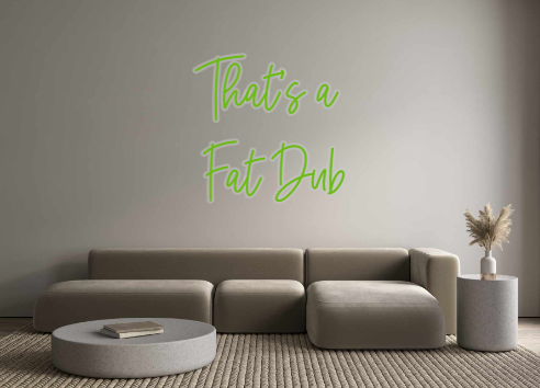 Custom Neon: That's a 
Fat...