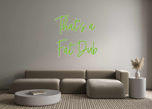 Custom Neon: That's a 
Fat...