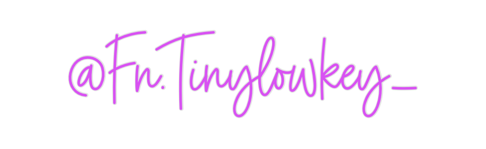 Custom Neon: @Fn.Tinylowkey_