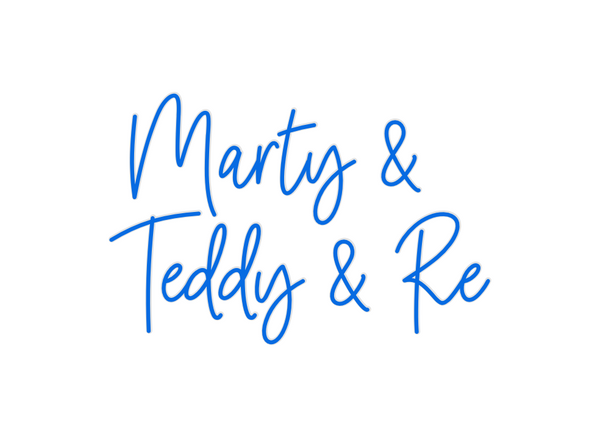 Custom Neon: Marty &
Teddy...
