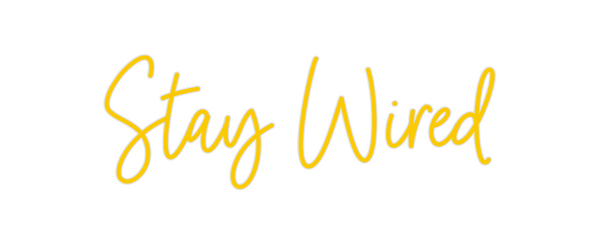 Custom Neon: Stay Wired