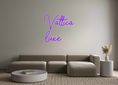 Custom Neon: Vattica
luxe