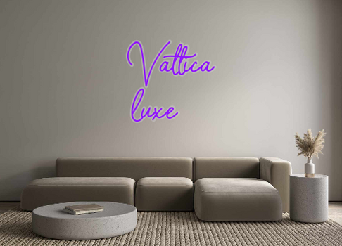 Custom Neon: Vattica
luxe