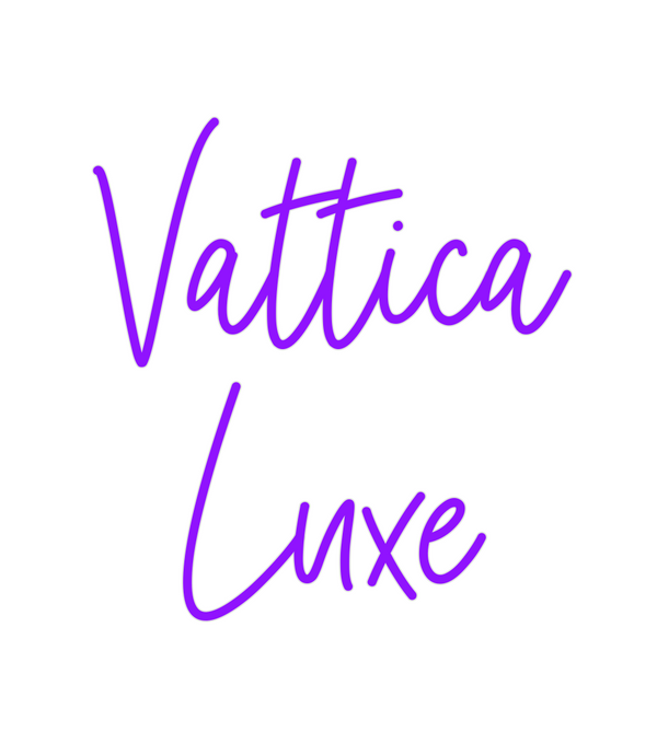 Custom Neon: Vattica
Luxe