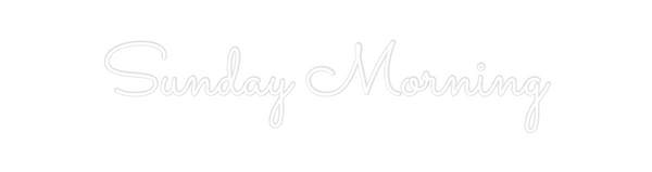 Custom Neon: Sunday Morning