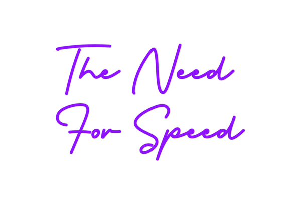 Custom Neon:  The Need
For...