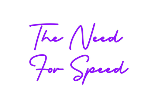 Custom Neon:  The Need
For...