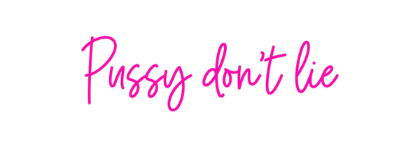 Custom Neon: Pussy don't lie