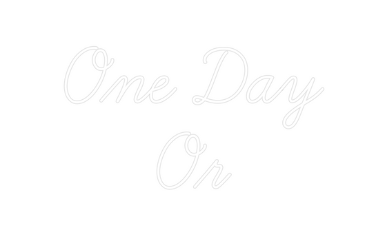 Custom Neon: One Day
Or