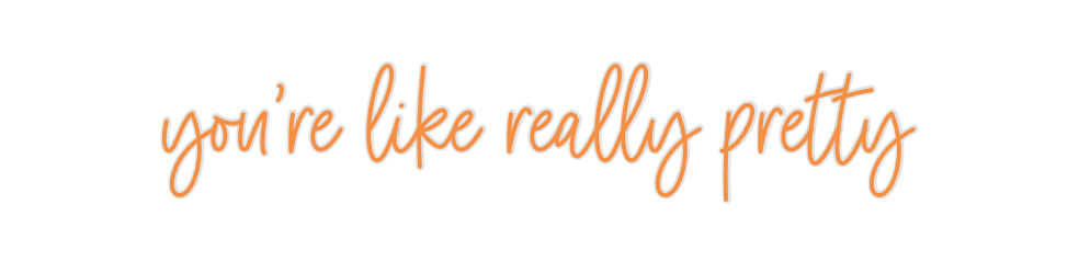 Custom Neon: you’re like r...