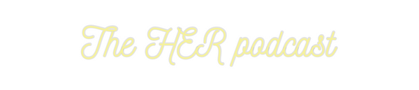 Custom Neon: The HER podca...