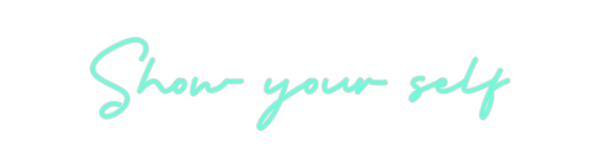 Custom Neon: Show your self