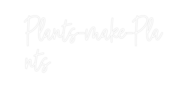 Custom Neon: Plants-make-P...