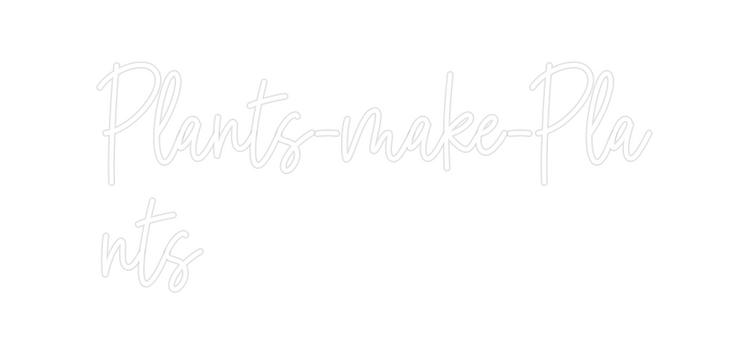Custom Neon: Plants-make-P...