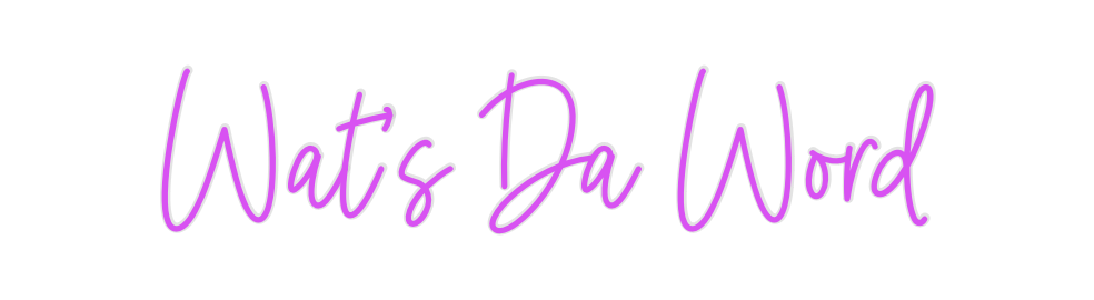 Custom Neon: Wat’s Da Word