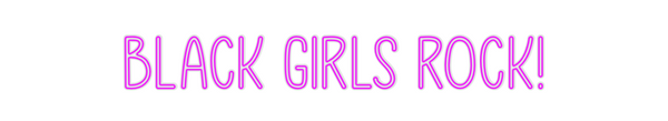 Custom Neon: Black Girls R...