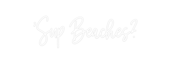 Custom Neon: 'Sup Beaches?