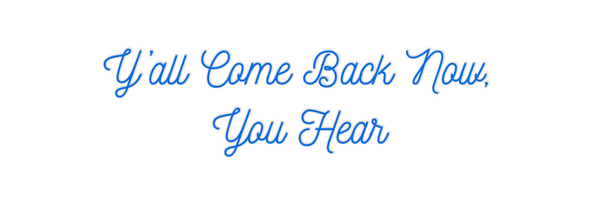 Custom Neon: Y’all Come Ba...