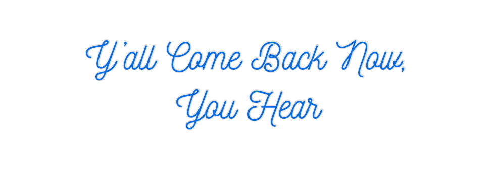Custom Neon: Y’all Come Ba...
