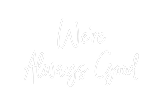 Custom Neon: We're 
Always...