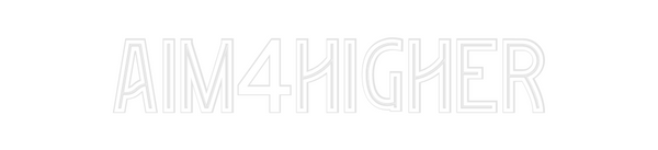 Custom Neon: AIM4HIGHER