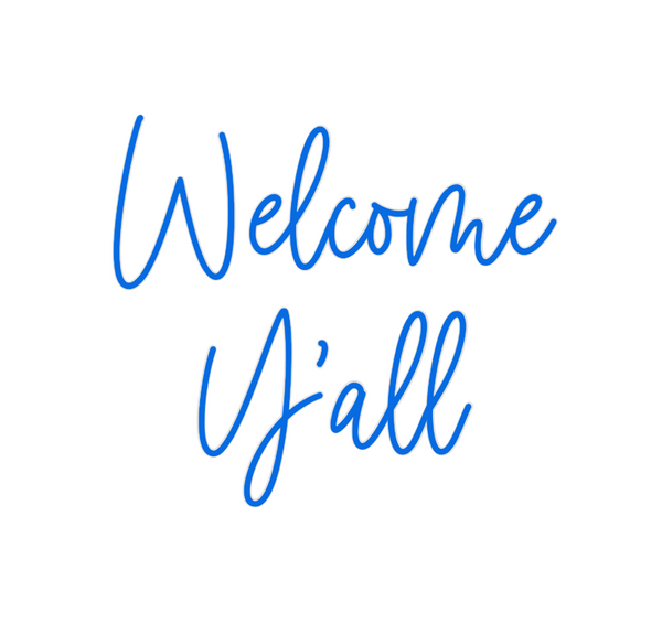 Custom Neon: Welcome 
Y'all